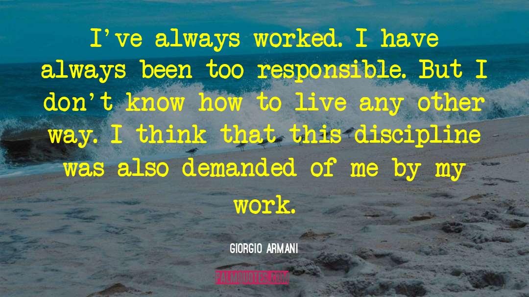 Giorgio Armani Quotes: I've always worked. I have