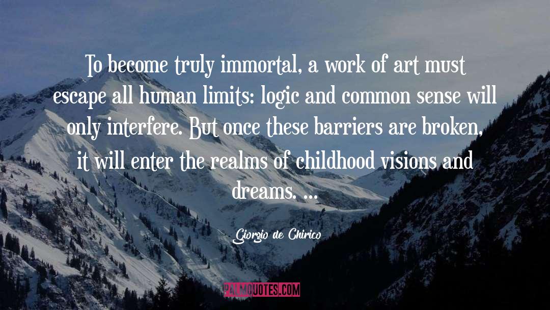 Giorgio De Chirico Quotes: To become truly immortal, a