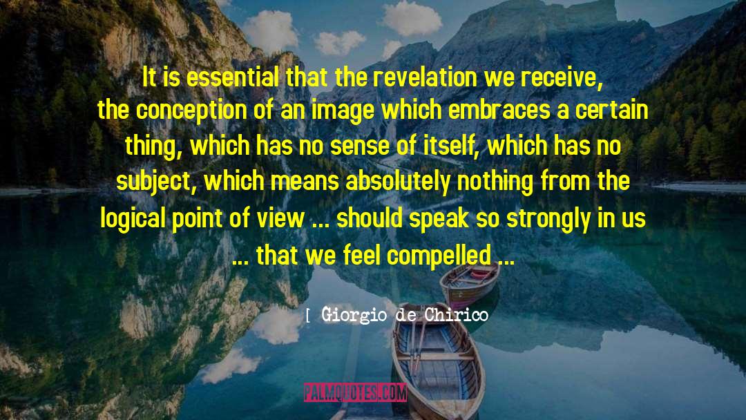 Giorgio De Chirico Quotes: It is essential that the