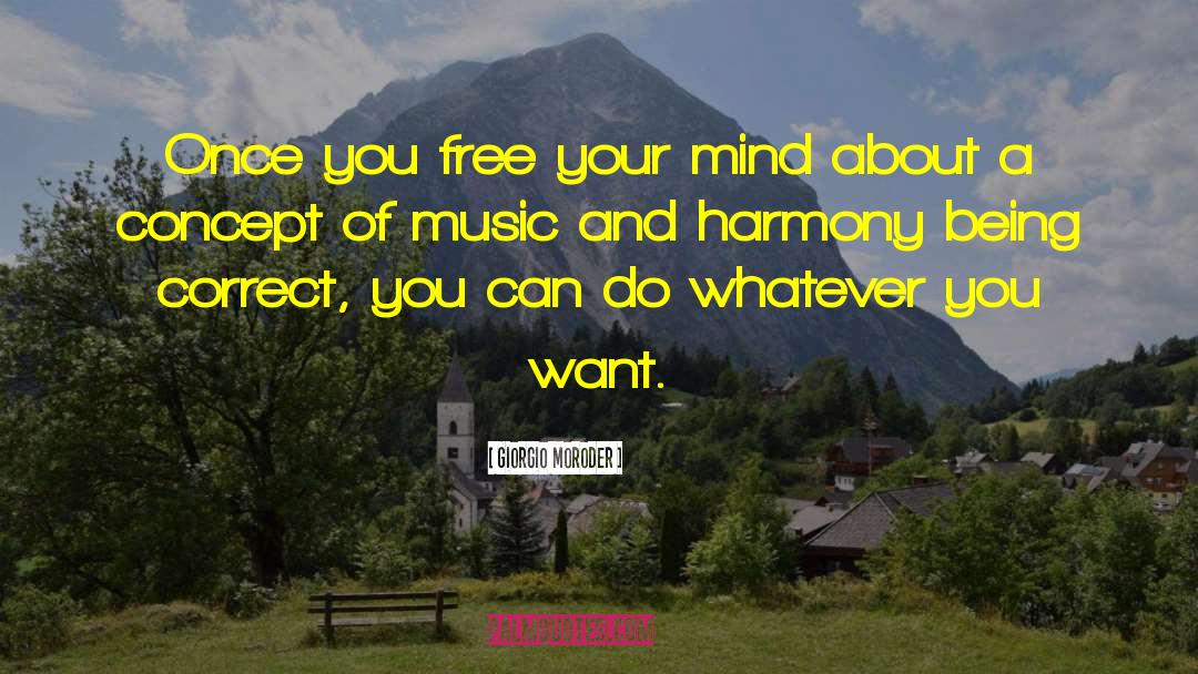 Giorgio Moroder Quotes: Once you free your mind