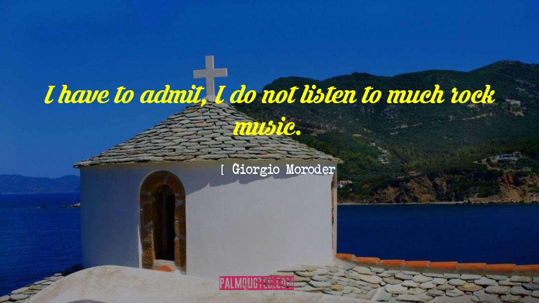 Giorgio Moroder Quotes: I have to admit, I