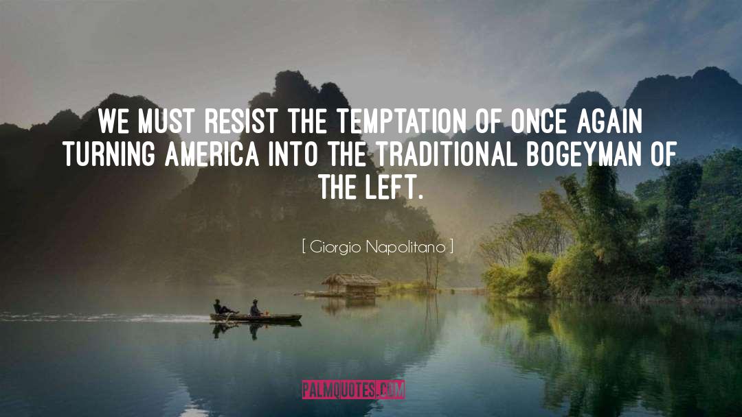 Giorgio Napolitano Quotes: We must resist the temptation