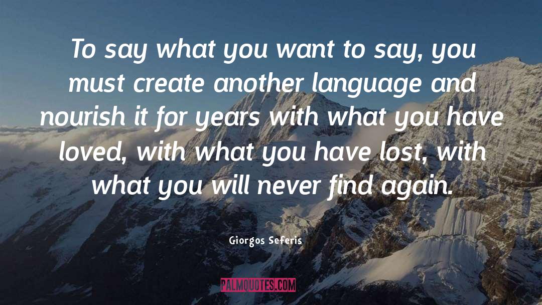 Giorgos Seferis Quotes: To say what you want