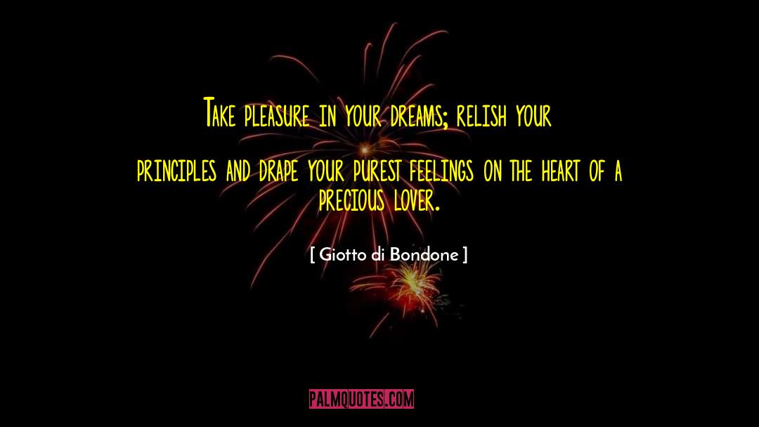Giotto Di Bondone Quotes: Take pleasure in your dreams;