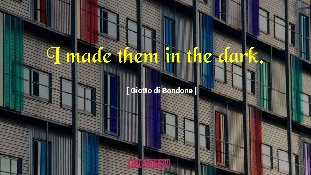 Giotto Di Bondone Quotes: I made them in the