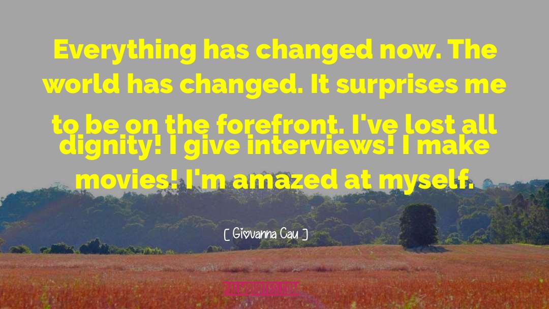 Giovanna Cau Quotes: Everything has changed now. The