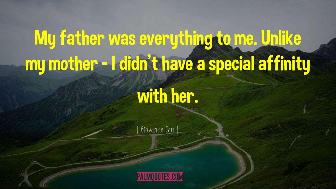 Giovanna Cau Quotes: My father was everything to