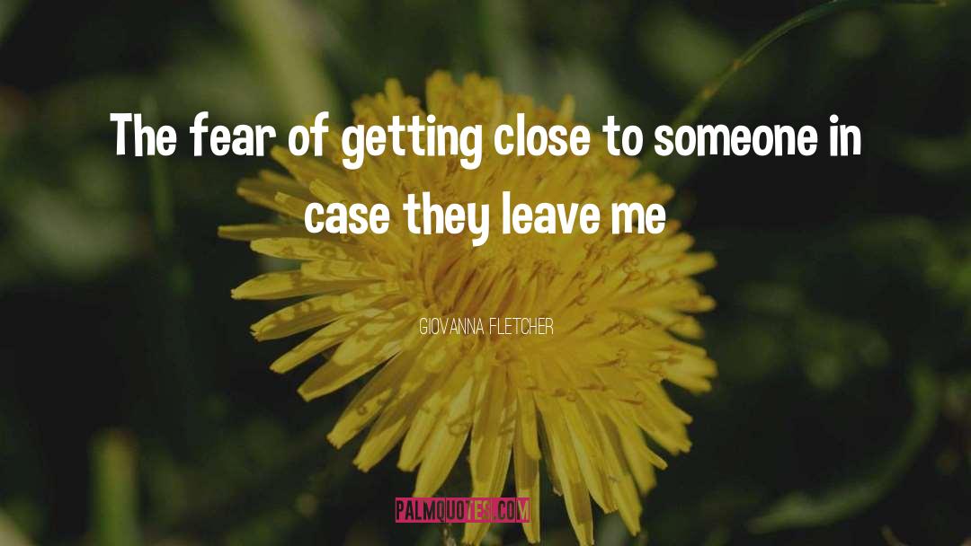 Giovanna Fletcher Quotes: The fear of getting close