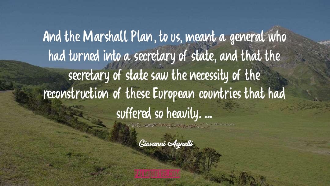 Giovanni Agnelli Quotes: And the Marshall Plan, to