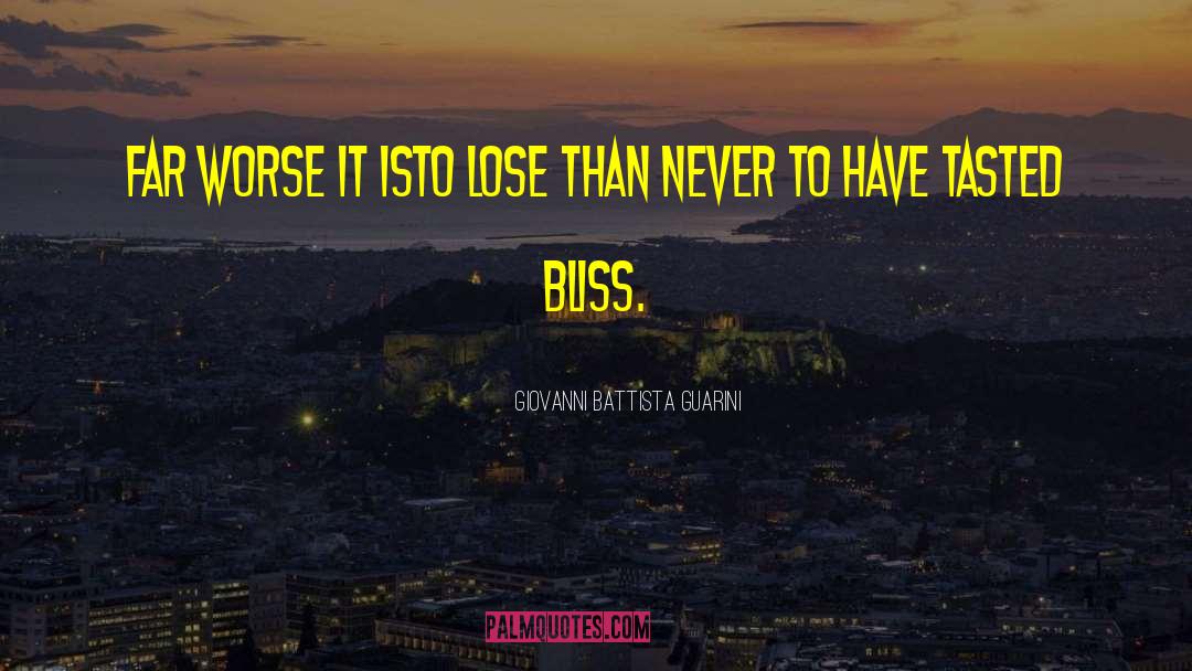 Giovanni Battista Guarini Quotes: Far worse it is<br>To lose