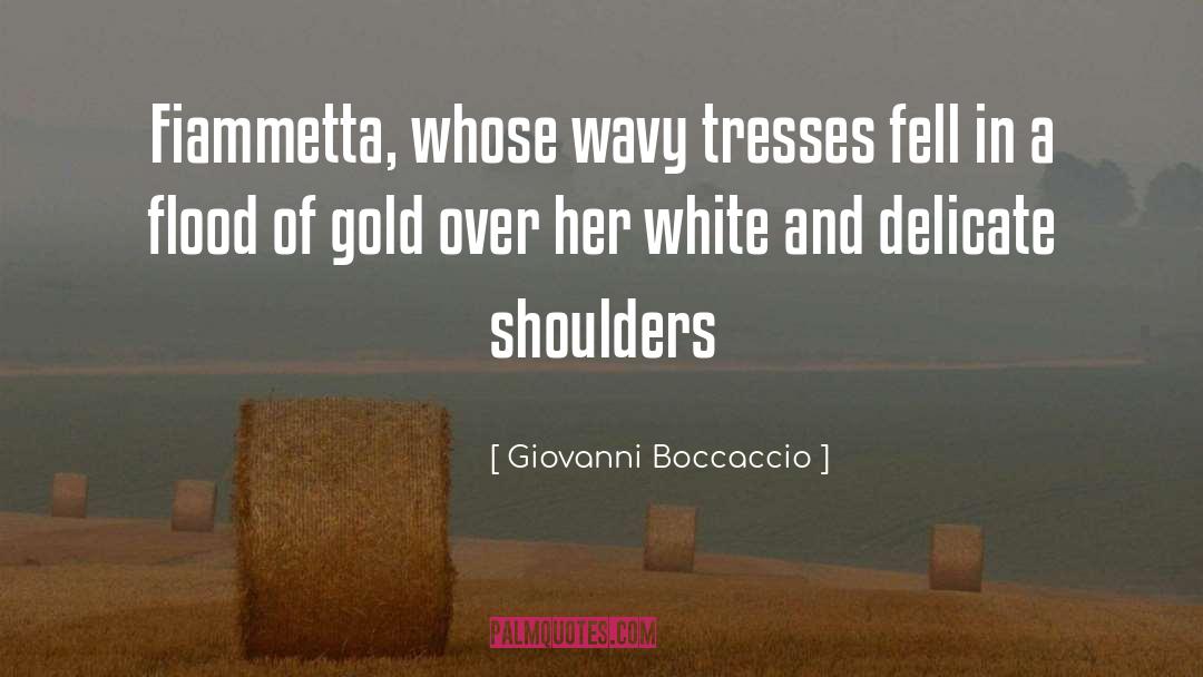 Giovanni Boccaccio Quotes: Fiammetta, whose wavy tresses fell