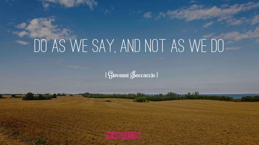 Giovanni Boccaccio Quotes: Do as we say, and
