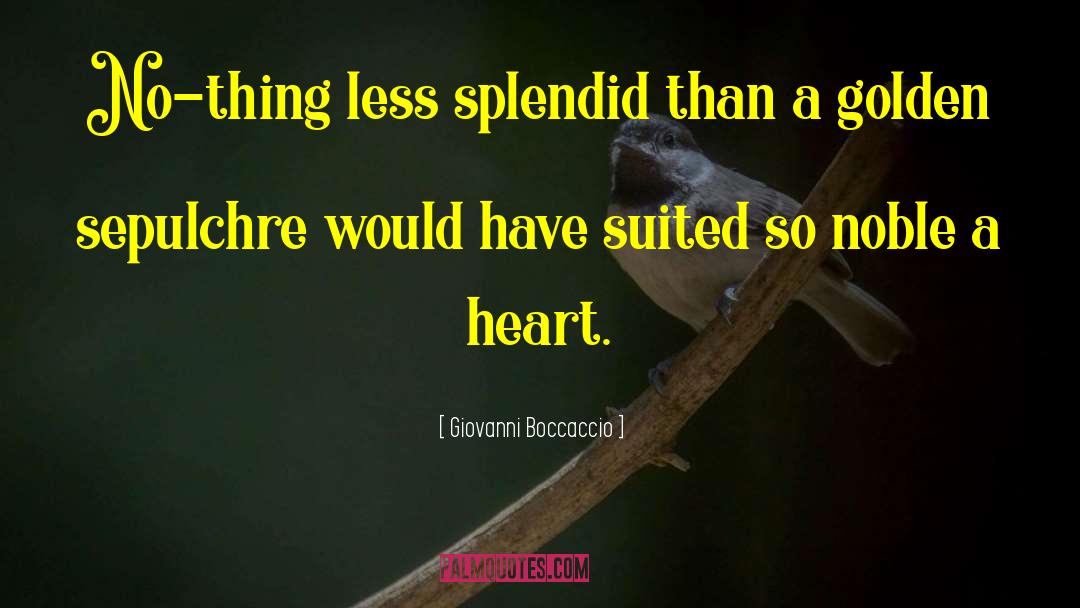 Giovanni Boccaccio Quotes: No-thing less splendid than a