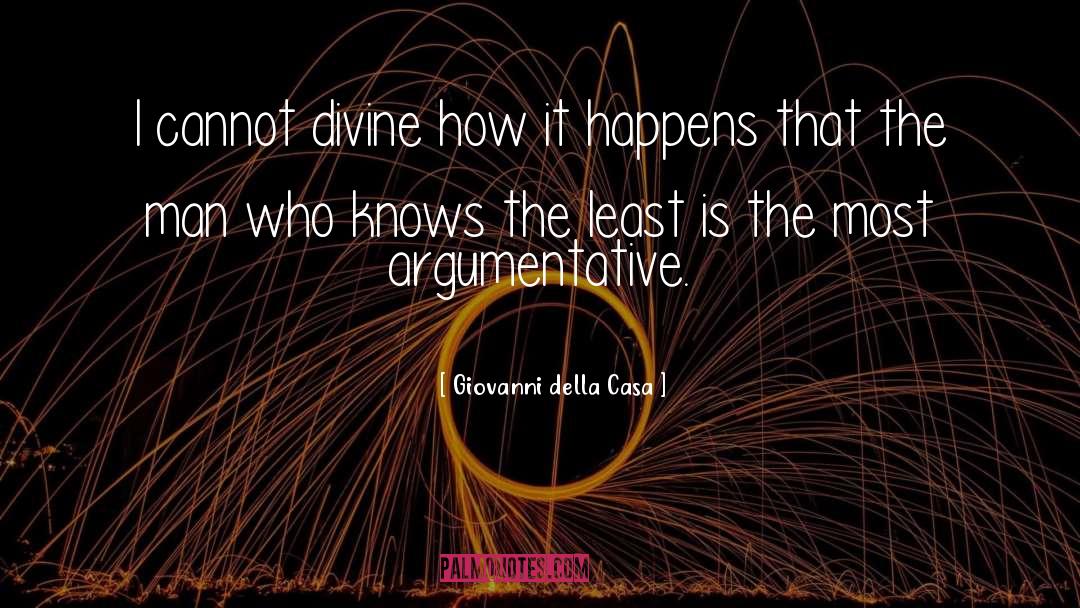 Giovanni Della Casa Quotes: I cannot divine how it