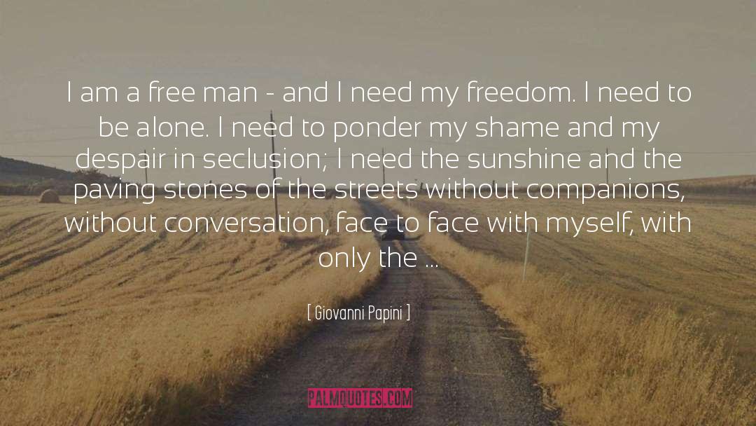 Giovanni Papini Quotes: I am a free man