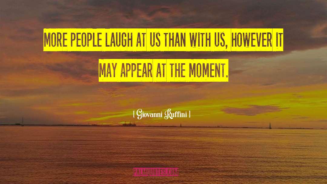 Giovanni Ruffini Quotes: More people laugh at us