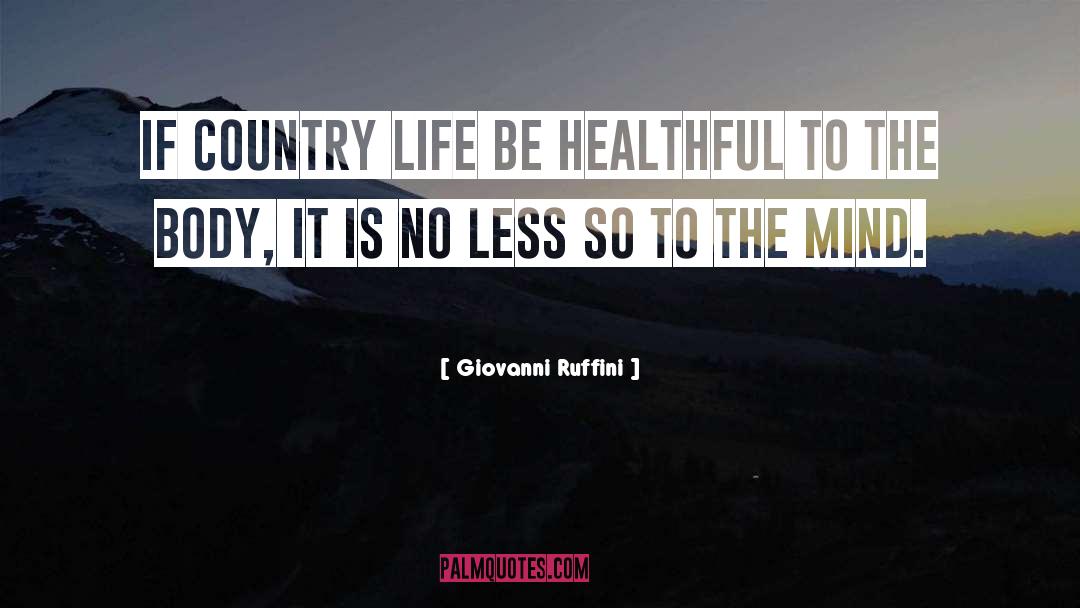 Giovanni Ruffini Quotes: If country life be healthful