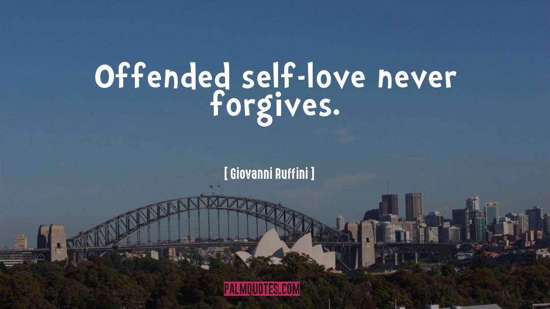 Giovanni Ruffini Quotes: Offended self-love never forgives.