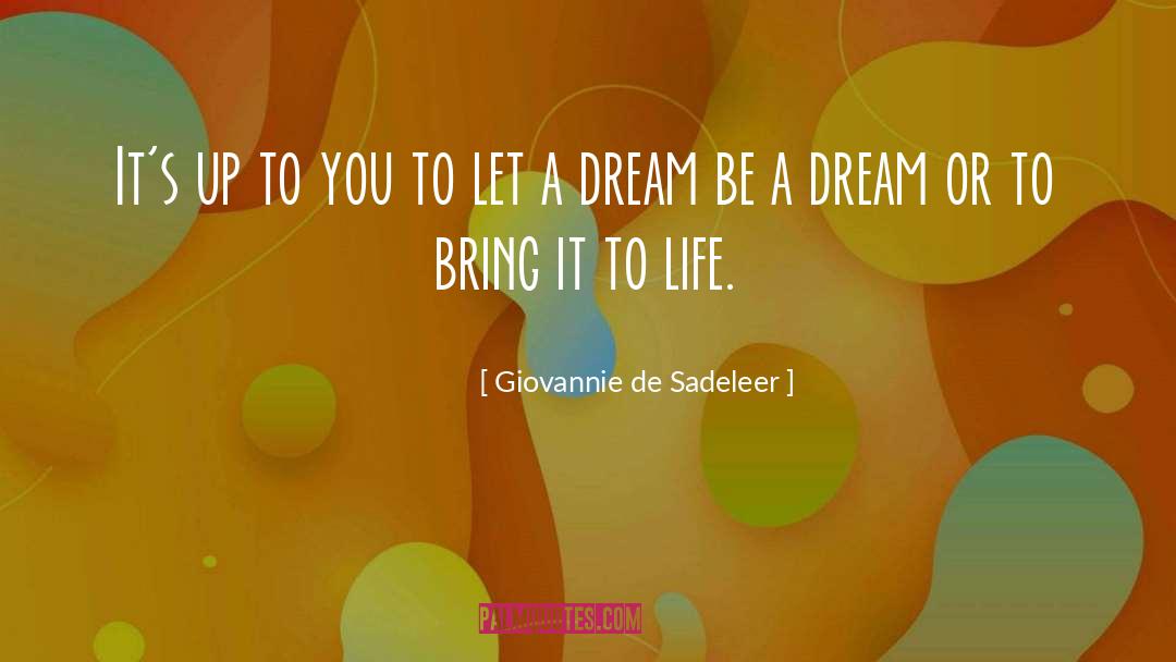 Giovannie De Sadeleer Quotes: It's up to you to