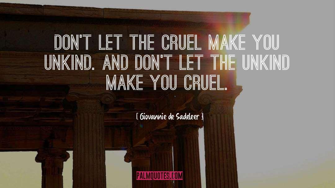 Giovannie De Sadeleer Quotes: Don't let the cruel make