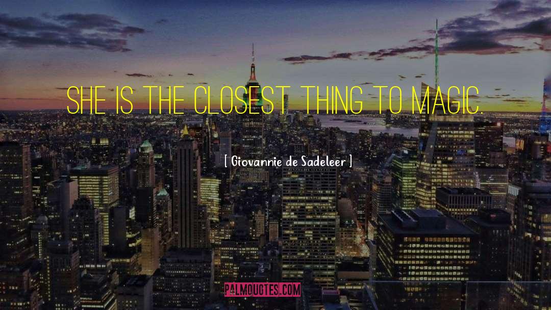 Giovannie De Sadeleer Quotes: She is the closest thing