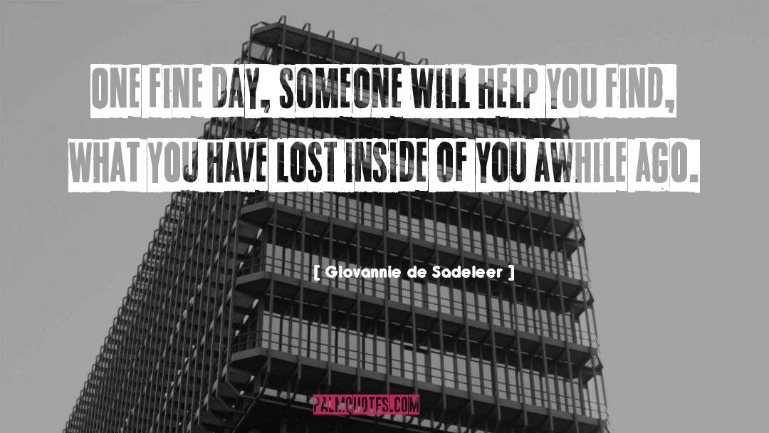 Giovannie De Sadeleer Quotes: One fine day, someone will