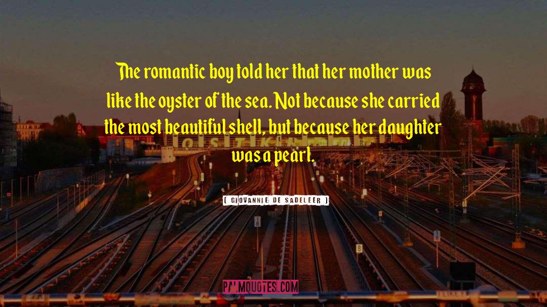 Giovannie De Sadeleer Quotes: The romantic boy told her