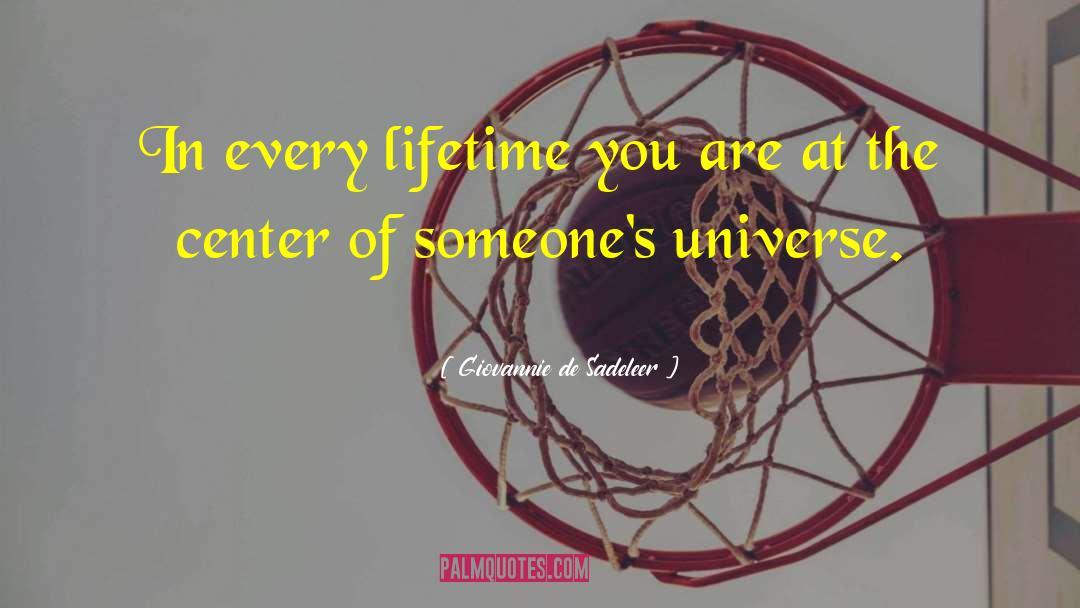Giovannie De Sadeleer Quotes: In every lifetime you are
