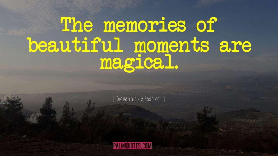 Giovannie De Sadeleer Quotes: The memories of beautiful moments