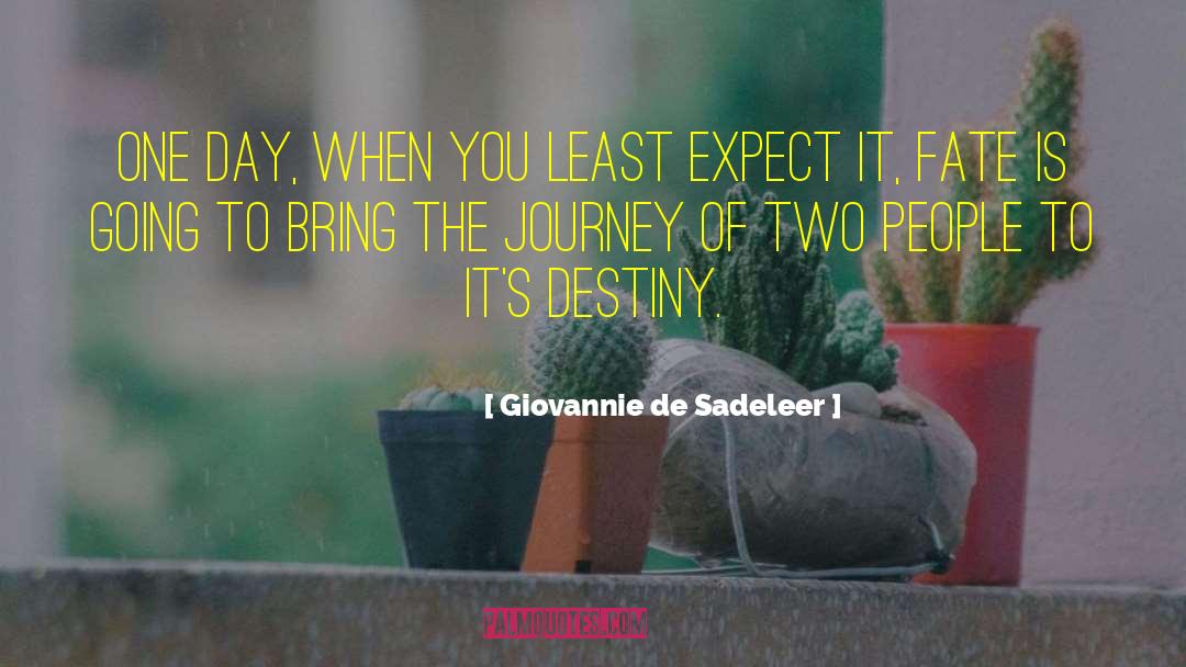 Giovannie De Sadeleer Quotes: One day, when you least