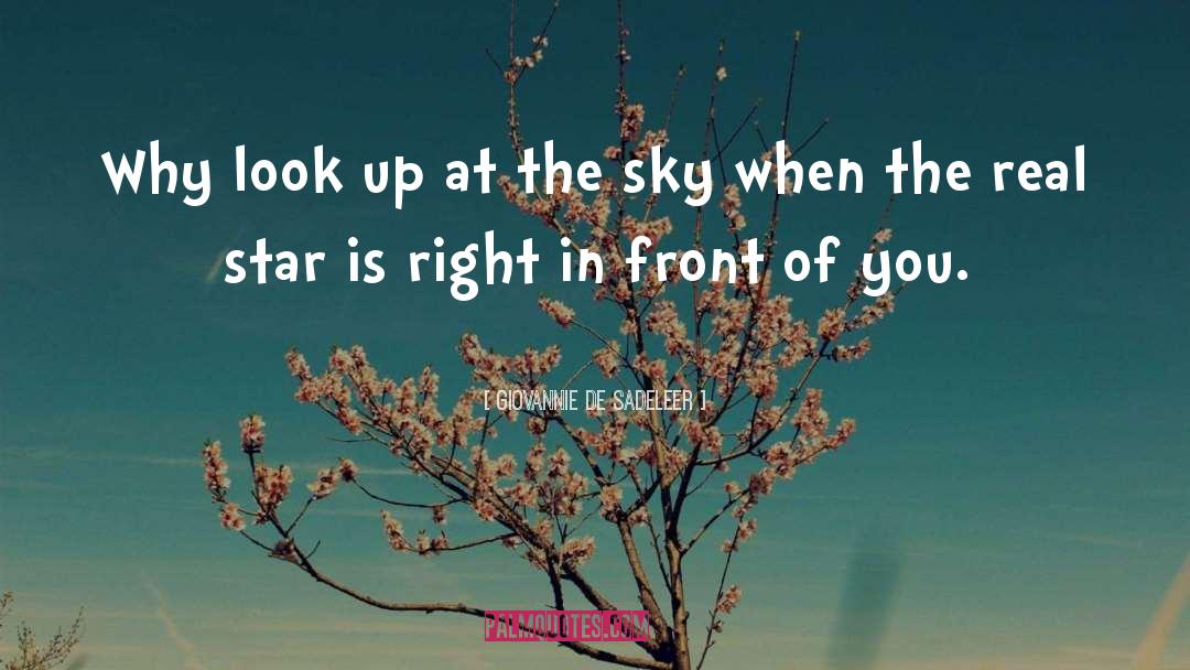 Giovannie De Sadeleer Quotes: Why look up at the