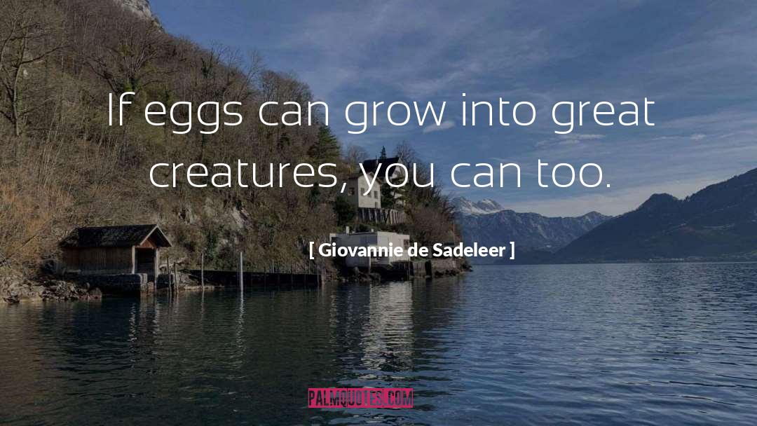 Giovannie De Sadeleer Quotes: If eggs can grow into