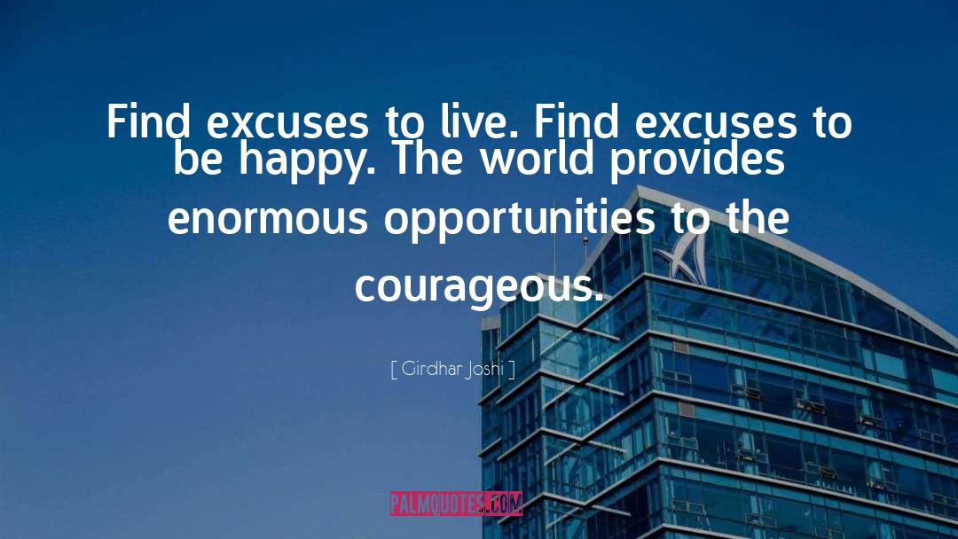 Girdhar Joshi Quotes: Find excuses to live. Find