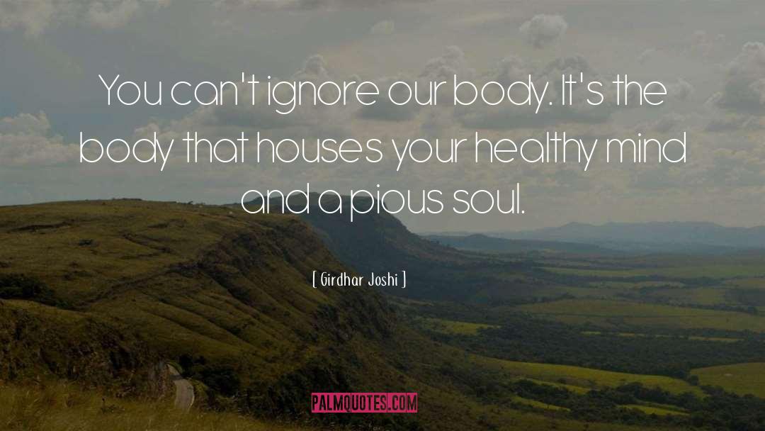 Girdhar Joshi Quotes: You can't ignore our body.