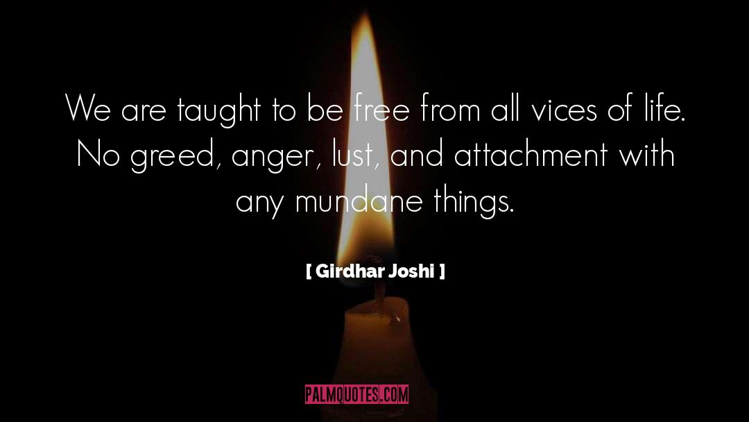 Girdhar Joshi Quotes: We are taught to be