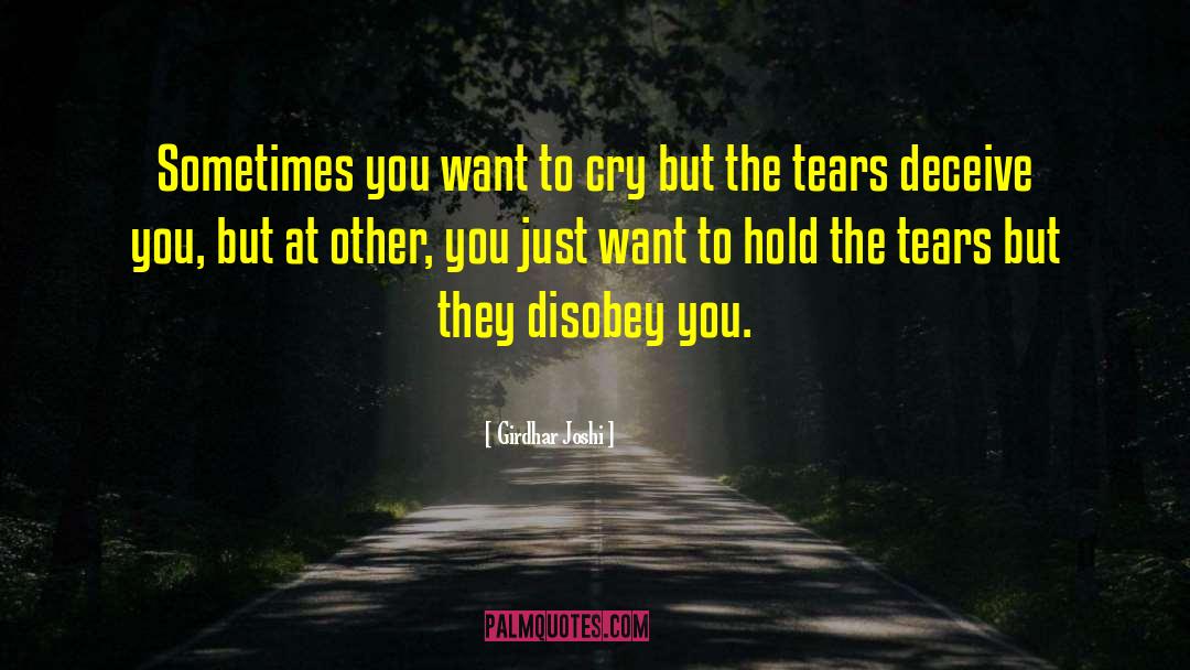 Girdhar Joshi Quotes: Sometimes you want to cry