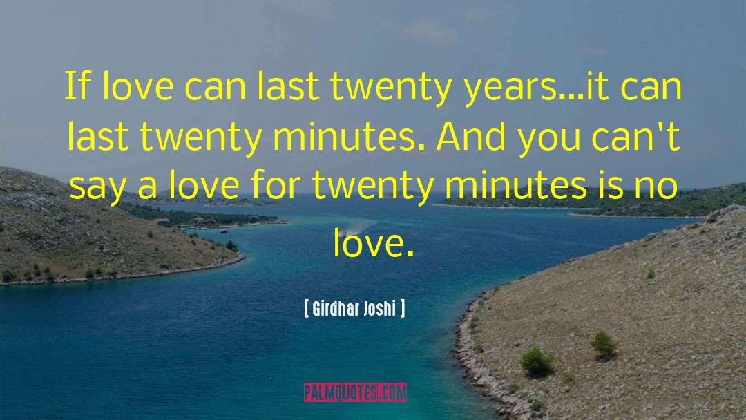 Girdhar Joshi Quotes: If love can last twenty