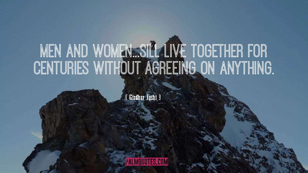 Girdhar Joshi Quotes: Men and women...sill live together