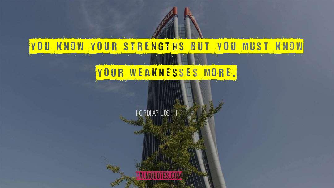 Girdhar Joshi Quotes: You know your strengths but