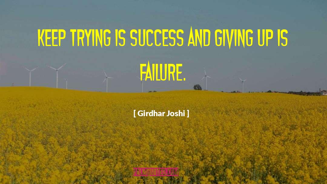Girdhar Joshi Quotes: Keep trying is success and