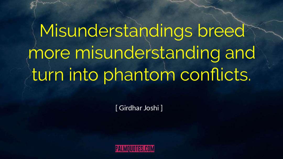 Girdhar Joshi Quotes: Misunderstandings breed more misunderstanding and