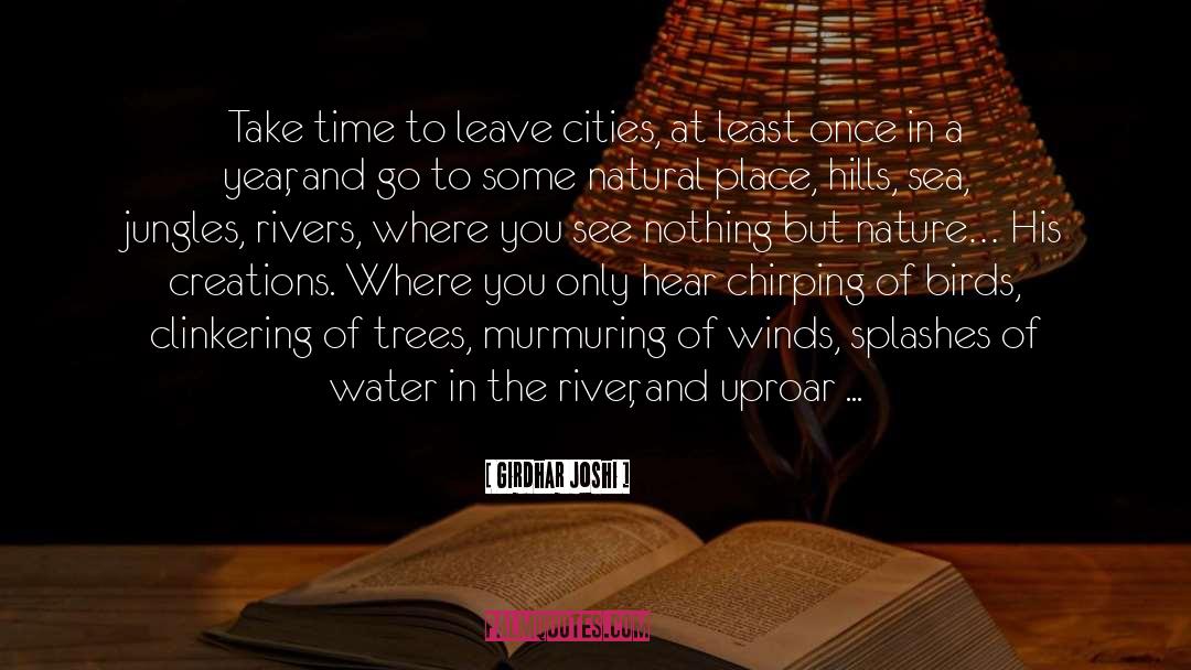 Girdhar Joshi Quotes: Take time to leave cities,