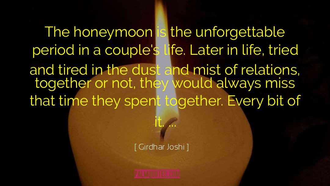 Girdhar Joshi Quotes: The honeymoon is the unforgettable