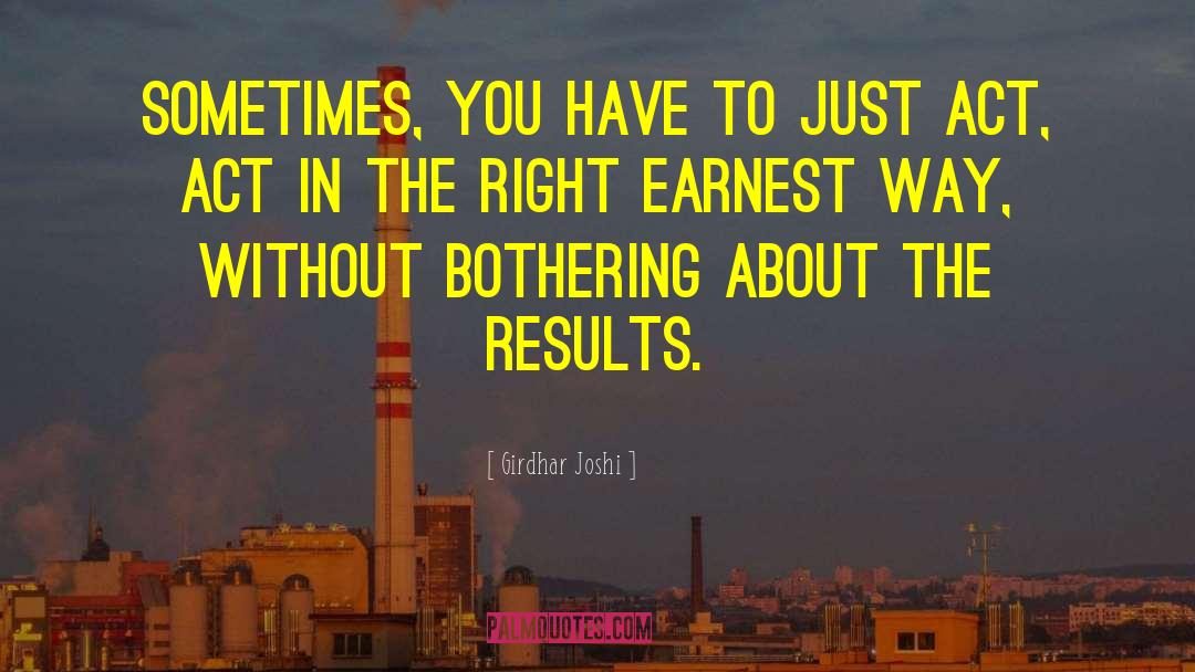 Girdhar Joshi Quotes: Sometimes, you have to just