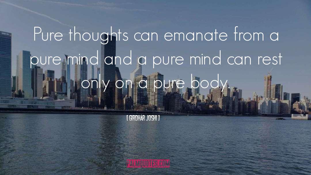 Girdhar Joshi Quotes: Pure thoughts can emanate from