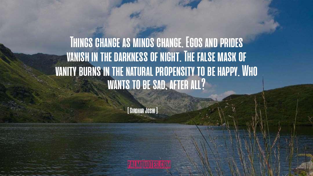 Girdhar Joshi Quotes: Things change as minds change.