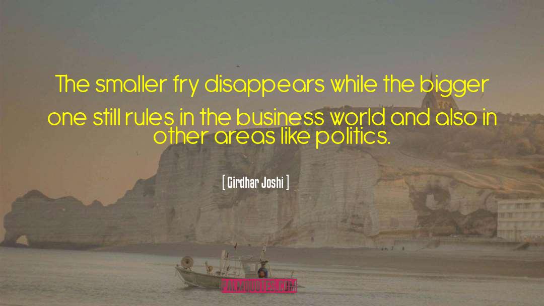 Girdhar Joshi Quotes: The smaller fry disappears while