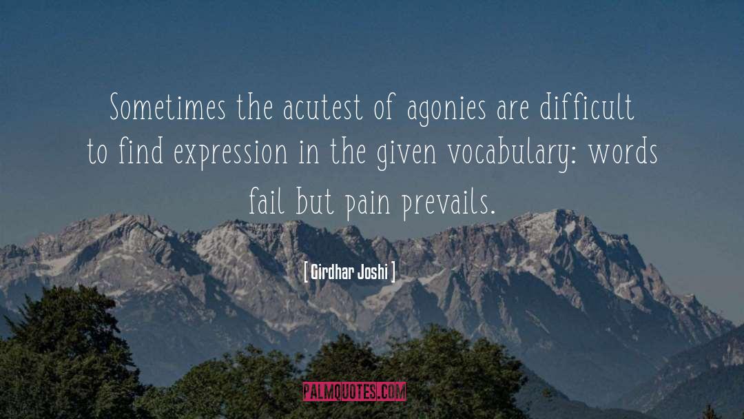 Girdhar Joshi Quotes: Sometimes the acutest of agonies
