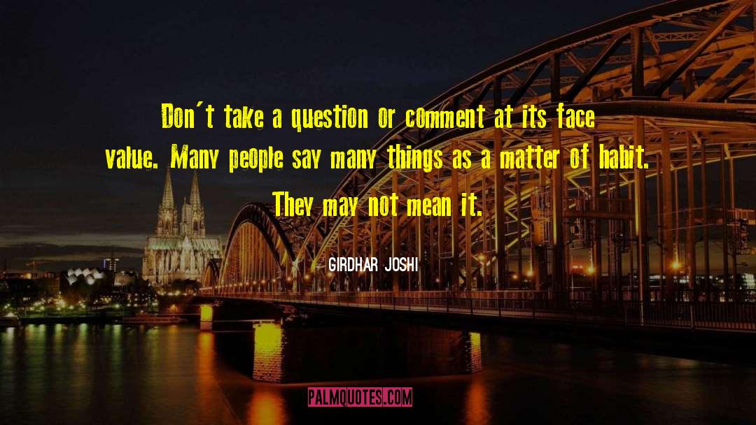 Girdhar Joshi Quotes: Don't take a question or