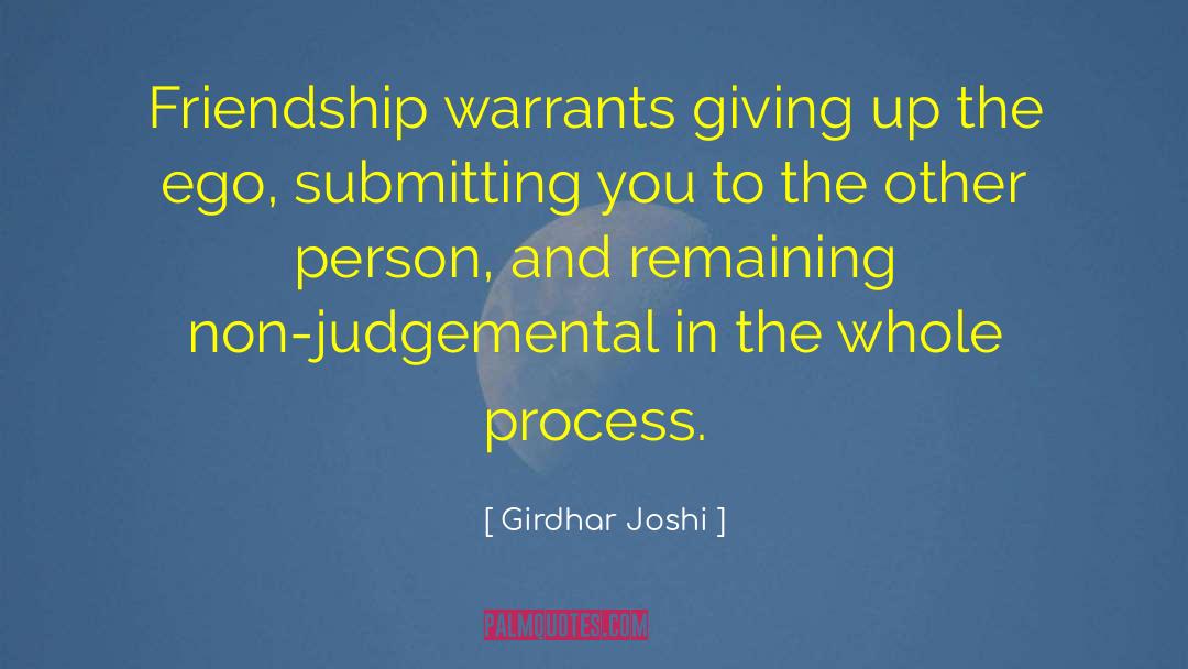 Girdhar Joshi Quotes: Friendship warrants giving up the